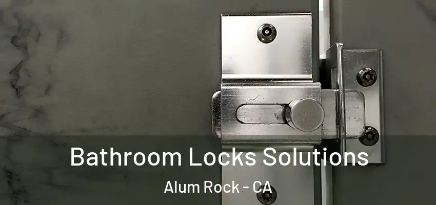 Bathroom Locks Solutions Alum Rock - CA