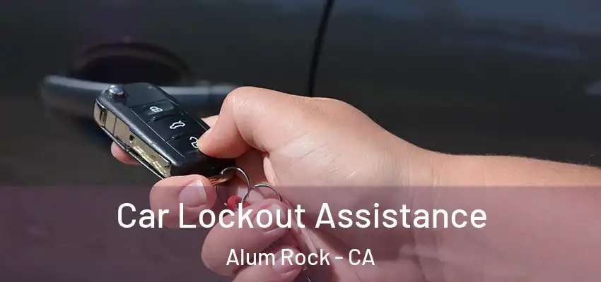  Car Lockout Assistance Alum Rock - CA