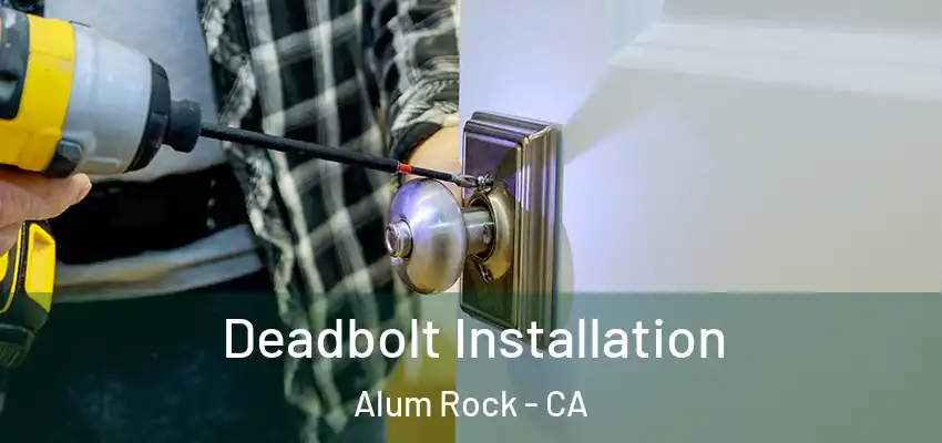  Deadbolt Installation Alum Rock - CA