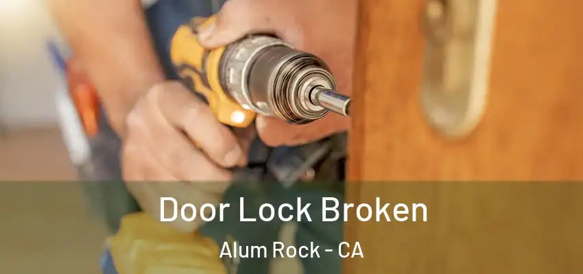  Door Lock Broken Alum Rock - CA