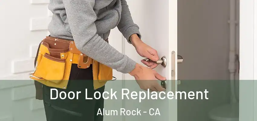 Door Lock Replacement Alum Rock - CA