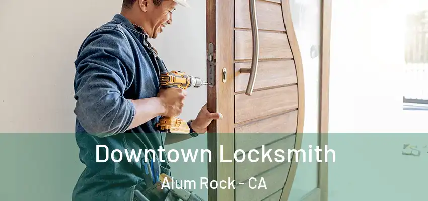  Downtown Locksmith Alum Rock - CA