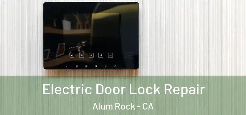 Electric Door Lock Repair Alum Rock - CA