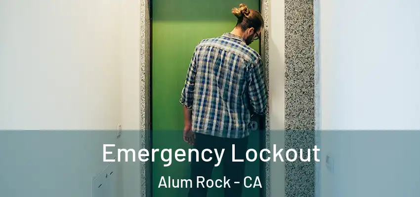  Emergency Lockout Alum Rock - CA