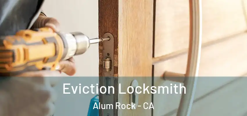  Eviction Locksmith Alum Rock - CA