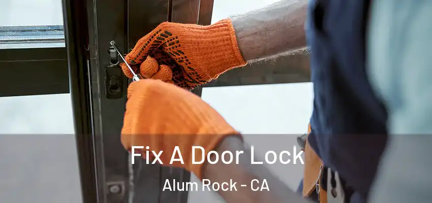Fix A Door Lock Alum Rock - CA