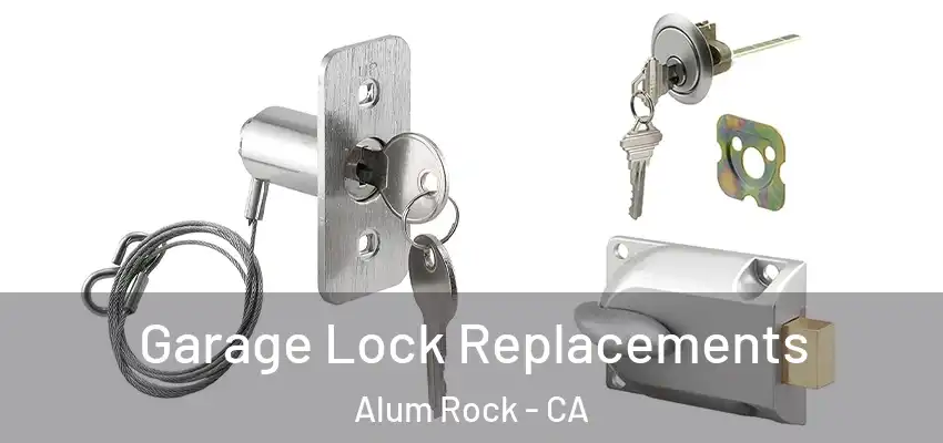  Garage Lock Replacements Alum Rock - CA