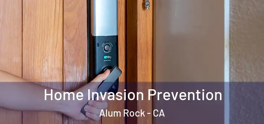  Home Invasion Prevention Alum Rock - CA
