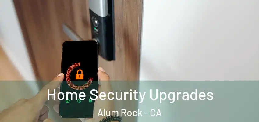  Home Security Upgrades Alum Rock - CA