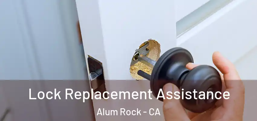 Lock Replacement Assistance Alum Rock - CA