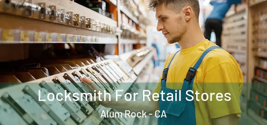 Locksmith For Retail Stores Alum Rock - CA