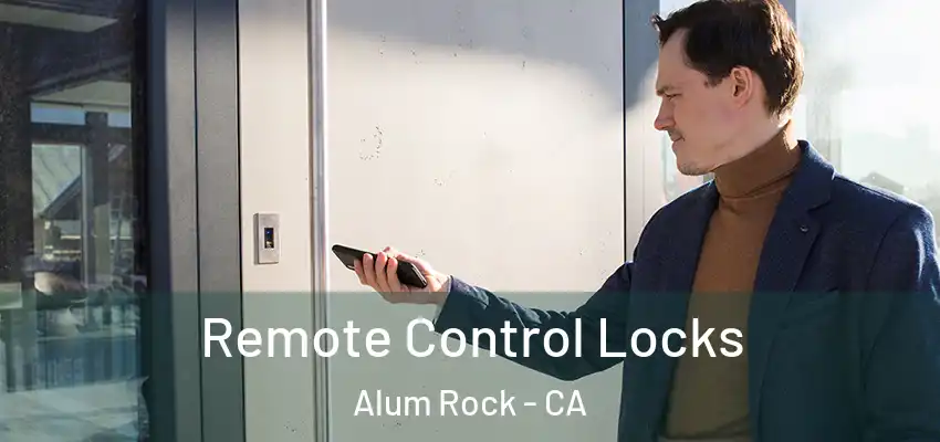  Remote Control Locks Alum Rock - CA