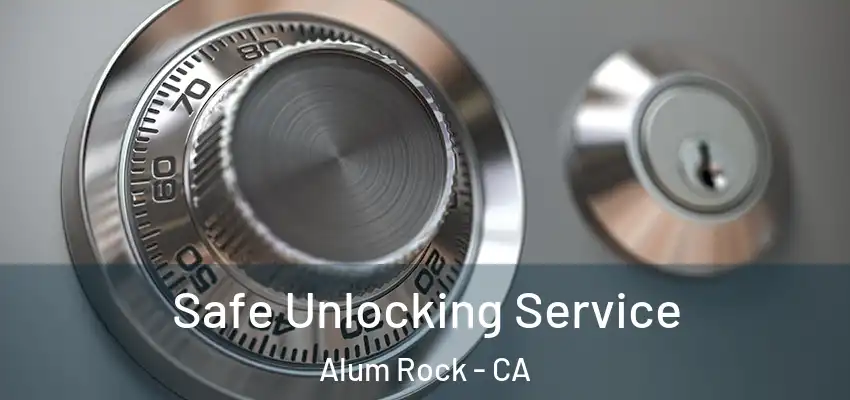  Safe Unlocking Service Alum Rock - CA