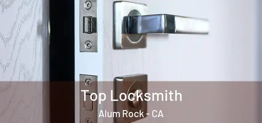 Top Locksmith Alum Rock - CA
