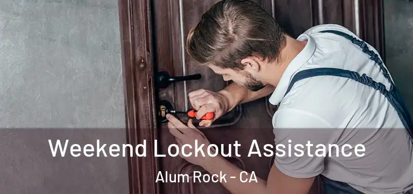 Weekend Lockout Assistance Alum Rock - CA